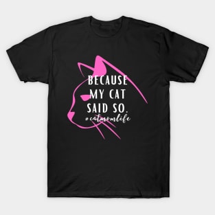 Because my cat said so Cat Mom Lady Woman Lover Gift T-Shirt